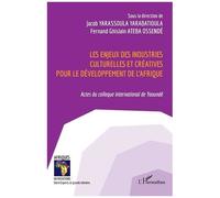 Les enjeux des industries culturelles et créatives pour le développement de l'Afrique Actes du colloque international de Yaoundé - Fernand Ghislain Ateba Ossende - L'harmattan - broché - Essai