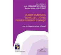 Les enjeux des industries culturelles et créatives pour le développement de l'Afrique: Actes du colloque international de Yaoundé