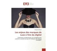 Les enjeux des marques de Luxe A l'ere du digital Comment se demarquer sur le digital sans contrer la rarete du luxe et l'histoire de chaque enseigne? - Morgane Morgat - Universitaires Europeennes - b