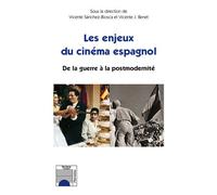 Vicente Sanchez-Biosca – Les enjeux du cinéma espagnol – De la guerre à la postmodernité – Broché