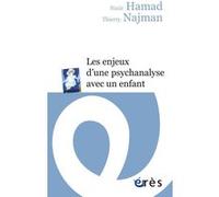 Les enjeux d'une psychanalyse avec un enfant Nazir Hamad (Auteur), Thierry Najman (Auteur)