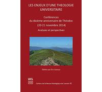 Les Enjeux D'une Theologie Universitaire: Conferences Du Dixieme Anniversaire De Theodoc (20-21 Novembre 2014)