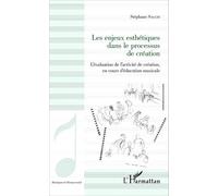 Les enjeux esthétiques dans le processus de création L'évaluation de l'activité de création, en cours d'éducation musicale - Stéphane Sacchi - L'harmattan - broché - Essai