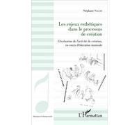 Les enjeux esthétiques dans le processus de création L'évaluation de l'activité de création, en cours d'éducation musicale - Stéphane Sacchi - L'harmattan - broché - Essai