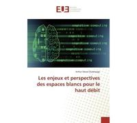 Les enjeux et perspectives des espaces blancs pour le haut débit - Arthur Désiré Ouédraogo - Universitaires Europeennes - broché - Livre