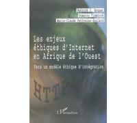 Les enjeux éthiques d'internet en afrique de l'ouest Vers un modèle éthique d’intégration - Marie-Claude Vettraino-Soulard - L'harmattan - broché - Etude