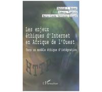 Les Enjeux Ethiques D'internet En Afrique De L'ouest : Vers Un Modele Ethique D'integration