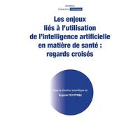 Les enjeux liés à l'utilisation de l'intelligence artificielle en matière de santé : regards croisés - Eugénie Petitprez - Ceprisca - broché - Etude