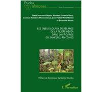 Les enjeux locaux de relance de la filière hévéa dans la province du Sankuru, RD Congo Serge Shakanye Ndjadi (Auteur), Maurice Kesonga Nsele (Auteur), Charles Mumbere Musavandalo (Auteur), Michel Baud