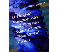 Les Enjeux Politiques des Trois Grandes Nations: Chine, États-Unis et Russie