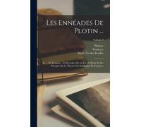 Les Ennéades De Plotin ...: Tr. ... En Français ... Et Précédées De La Vie De Plotin Et Des Principes De La Théorie Des Intelligbles De Porphyre;