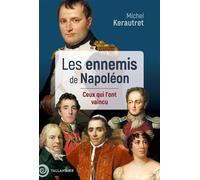 Les ennemis de Napoléon Ceux qui l'ont vaincu - Michel Kerautret - Tallandier - broché - Essai