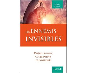Les Ennemis invisibles - Prières, rituels, conjurations et exorcismes
