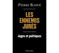 Les Ennemis jurés - Juges et politiques: Juges et politiques