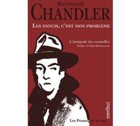Les ennuis, c'est mon problème - L'intégrale des nouvelles Raymond Chandler (Auteur), Alain Demouzon (Préface)