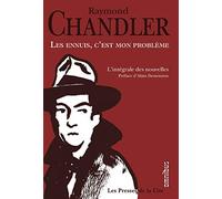Les ennuis, c'est mon problème - L'intégrale des nouvelles Raymond Chandler (Auteur), Alain Demouzon (Préface)