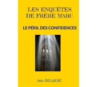 Les enquêtes de frère Marc Le Péril des Confidences - Ines Delajoie - Books On Demand - broché - Roman