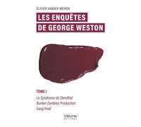 Les enquêtes de George Weston - Tome I Le Syndrome de Stendhal Bunker Zombies Production Sang froid - Olivier Van Der Meeren - Verone Eds - broché - Roman