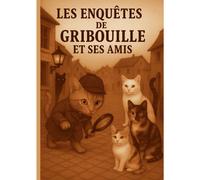 Les Enquêtes De Gribouille Et Ses Amis
