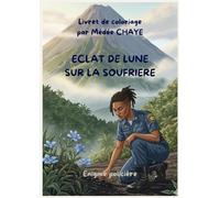 Les Enquêtes de Léna - Éclats de lune sur la Soufrière: Livre d'enquêtes et de coloriage - Une aventure créole à travers les communes de Guadeloupe