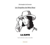 Les Enquêtes de Mina Rose: La Junte suivie de deux autres nouvelles