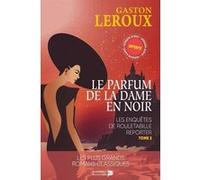 Les enquêtes de Rouletabille reporter. Vol. 2. Le parfum de la dame en noir Gaston Leroux (Auteur)