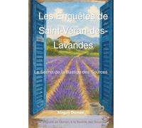 Les Enquêtes de Saint-Véran-des-Lavandes - Le Secret de la Bastide des Sources: Une enquête de Manon, à la Bastide des Sources