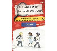 Les enquêtes de tous les jours: Tome 1: à l'école