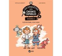 Les enquêtes des enfants capables intégrale, Tome 02 Élémentaire, mon cher ! - Nathalie Dargent - Bd Kids - broché - Bande dessinée jeunesse