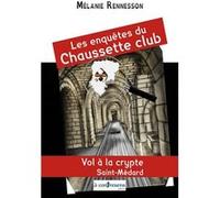 Les Enquêtes du Chaussette club - Vol à la crypte Saint-Médard Mélanie Rennesson (Auteur)