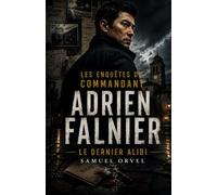 Les enquêtes du commandant Adrien Falnier: Le Dernier Alibi