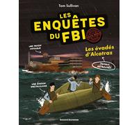 Les enquêtes du FBI - Certifiés faits réels, Tome 02 Les évadés d'Alcatraz - Tom Sullivan - Bayard Jeunesse - broché - Roman junior