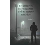 Les enquêtes extravagantes de l'inspecteur Tancrède - volume 1: 18 histoires noires et policières - édition révisée