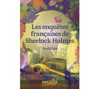 Les enquêtes françaises de Sherlock Holmes - Pastiches Collectif (Auteur)