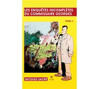 Les enquêtes incomplètes du commissaire Georges Tome II - Jacques Sacré - Le Lys Bleu - broché - Roman