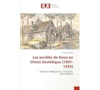 Les enrôlés de force en Union Soviétique (1941-1955): Actes du colloque du 7 mai 2015 2ème édition