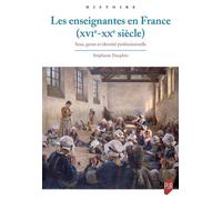 Les enseignantes en France : Sexe, genre et identités (XVIe-XXe siècle): Construction de l'identité professionnelle