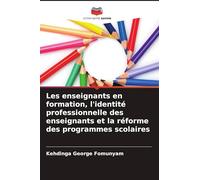 Les enseignants en formation, l'identité professionnelle des enseignants et la réforme des programmes scolaires
