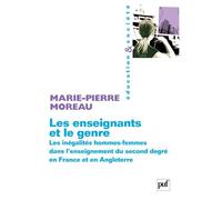 Les enseignants et le genre Les inégalités hommes-femmes dans l'enseignement du second degré en France et en Angleterre - Marie-Pierre Moreau - Puf - broché - Essai