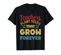 Les Enseignants plantent des graines Qui Poussent pour Toujours T-Shirt Graphique avec Valeur