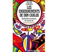 Les Enseignements de don Carlos : Applications pratiques de l'oeuvre de Castaneda