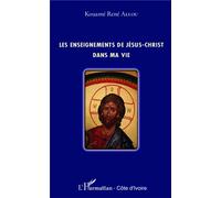 Kouamé René Allou – Les enseignements de Jésus-Christ dans ma vie – Broché – L'Harmattan