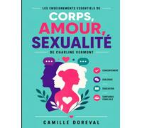 Les Enseignements Essentiels De Corps, Amour, Sexualité de Charline Vermont: Consentement, Dialogue, Éducation Et Confiance Familiale