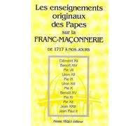 Les Enseignements Originaux Des Papes Sur La Franc-Maçonnerie Et Les Autres Sectes, Factions Séditieuses, Sociétés Secrètes, Assemblées, Réunions, Agrégations, Conventicules Para-Maçonniques...