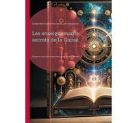 Les enseignements secrets de la Gnose: Plongez au coeur des arcanes de la gnose et de la Kabbale, cette quête initiatique de la connaissance ultime et de l'éveil spirituel