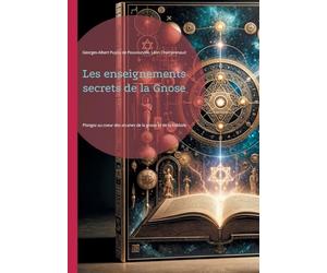 Les enseignements secrets de la Gnose: Plongez au coeur des arcanes de la gnose et de la Kabbale, cette quête initiatique de la connaissance ultime et de l'éveil spirituel