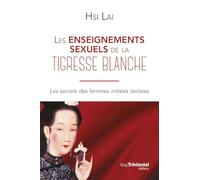 Les enseignements sexuels de la tigresse blanche - Les secrets des femmes initiées taoïstes