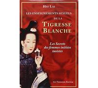 Les enseignements sexuels de la Tigresse Blanche: Les secrets des femmes initiées taoïstes