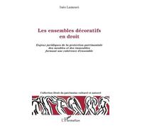 Les Ensembles Décoratifs En Droit - Enjeux Juridiques De La Protection Patrimoniale Des Meubles Et Des Immeubles Formant Une Cohérence D'ensemble