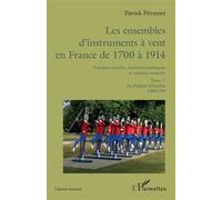 Les ensembles d'instruments à vent en France de 1700 à 1914 Pratiques sociales, insertions politiques et création musicale. Tome 1, Les Enfants d'Apollon 1700-1789 - Patrick Péronnet - L'harmattan - b